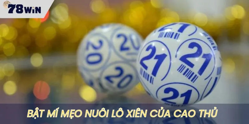 Bật mí mẹo chơi lô xiên của cao thủ tại 78WIN