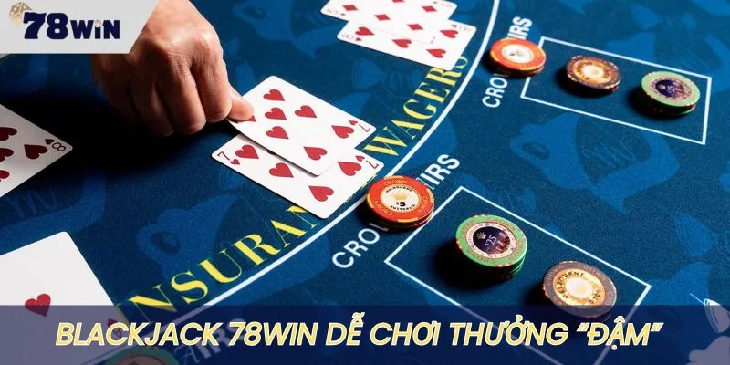 Blackjack 78WIN dễ chơi dễ thắng nhất