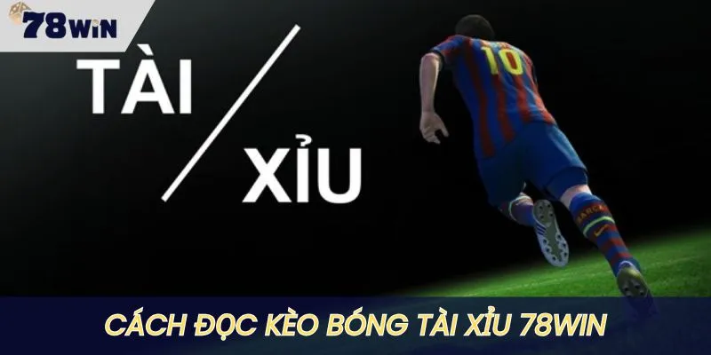 Hướng dẫn cách đọc kèo tài xỉu cực chuẩn tại 78WIN
