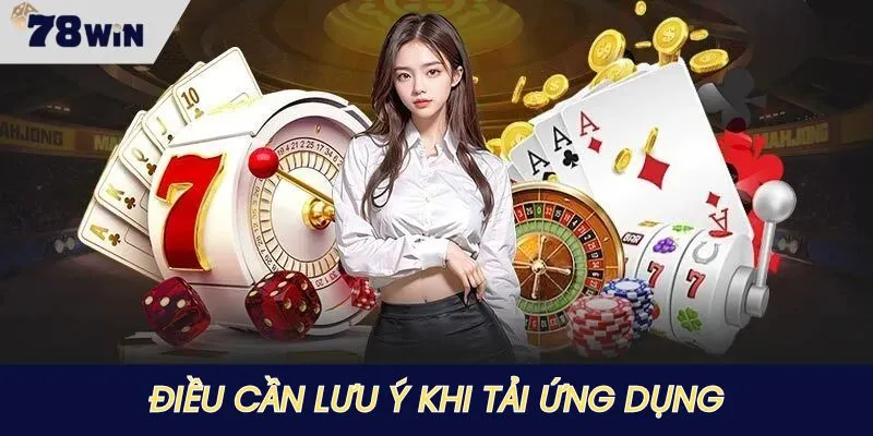 Điều người chơi nào cũng nên biết khi tải 78WIN
