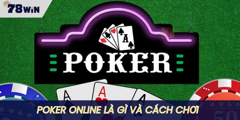 Poker Online là gì và bí kíp đánh ra sao để “đổi đời”