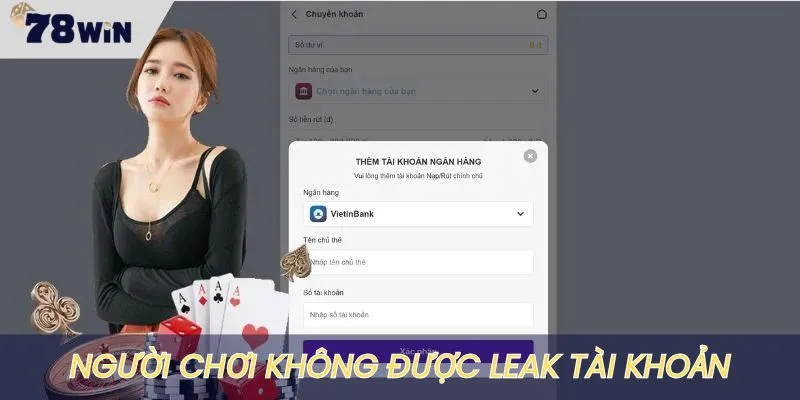 Người chơi phải tự bảo mật tài khoản, không leak ra ngoài