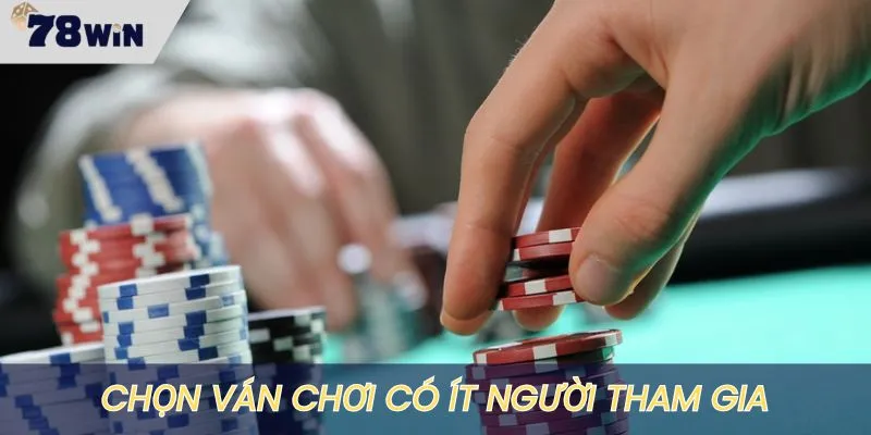 Chọn lựa ván chơi có ít người tham gia