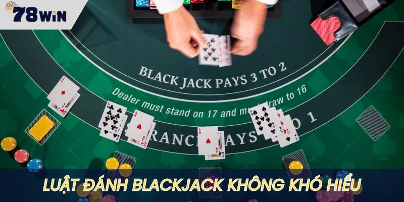 Luật đánh Blackjack dễ hiểu cho người mới bắt đầu