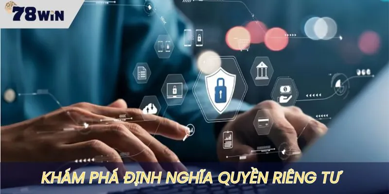 Định nghĩa quyền riêng tư mà mọi người chơi nên biết