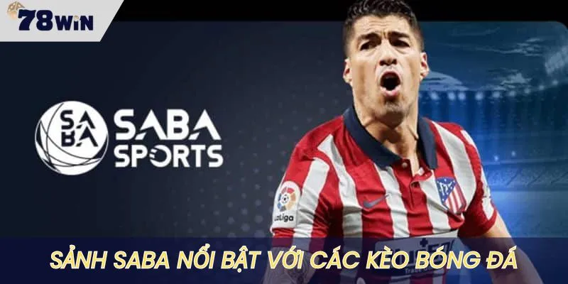 Sảnh SABA đặc trưng với các kèo bóng đá ăn khách