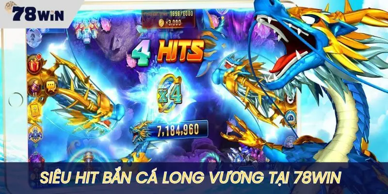 Trải nghiệm siêu hit Bắn cá Long Vương tại nhà cái 78WIN