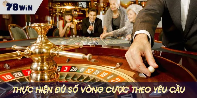Người chơi phải thực hiện đủ số vòng cược để nhận được tiền