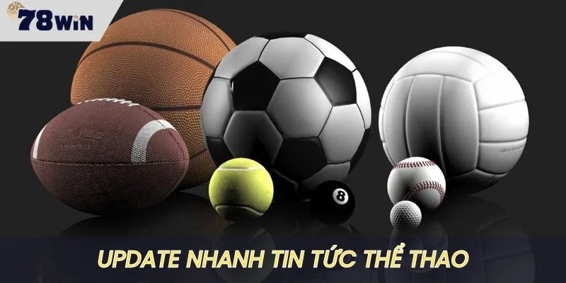 Cập nhật các tin tức thể thao cực kỳ nhanh chóng