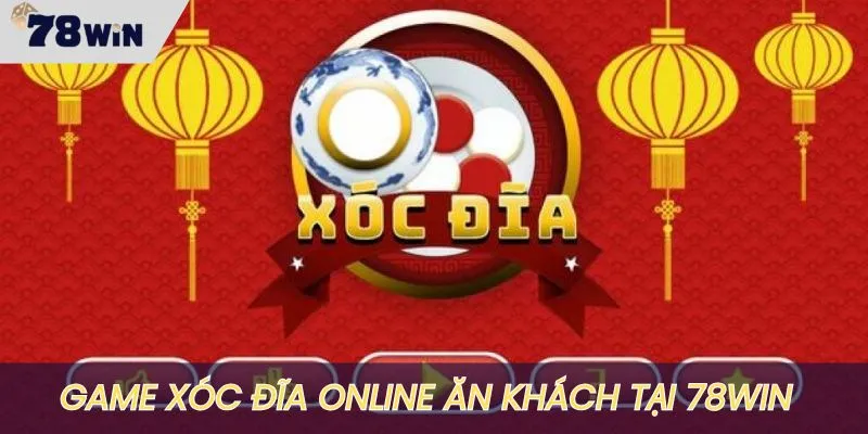 Xóc đĩa online là game ăn khách nhất nhì tại 78WIN